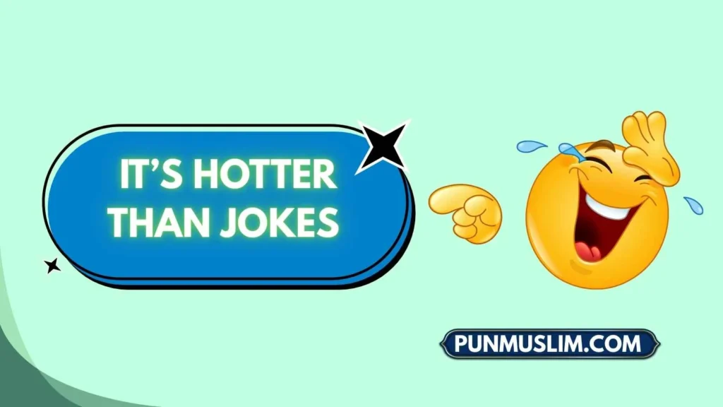 It’s Hotter Than Jokes